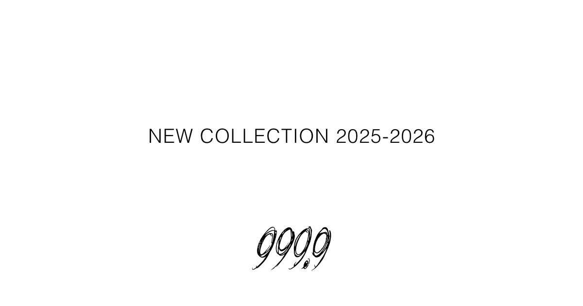 NEW COLLECTION 2025-2026｜999.9 フォーナインズ